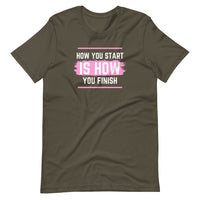How you start, How you finish Pink Unisex T-Shirt