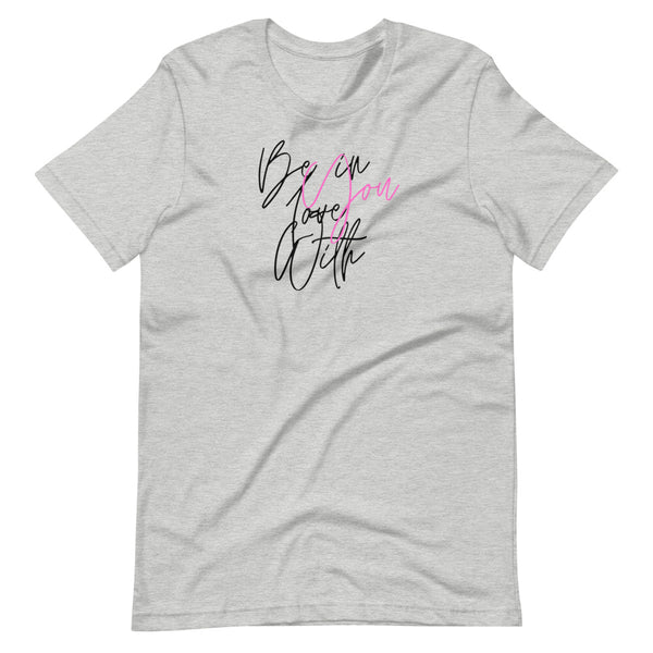 Be In Love With You Unisex T-Shirt