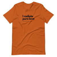 I Radiate Pure Love Unisex T-Shirt