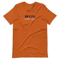 Begin With You Unisex T-Shirt