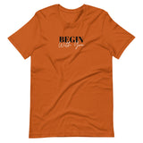 Begin With You Unisex T-Shirt