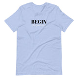 Begin Anywhere!  Unisex T-Shirt