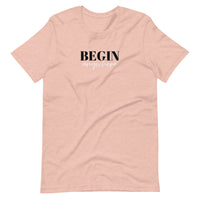 Begin Anywhere!  Unisex T-Shirt