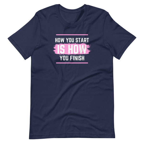 How you start, How you finish Pink Unisex T-Shirt