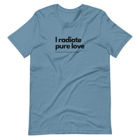 I Radiate Pure Love Unisex T-Shirt