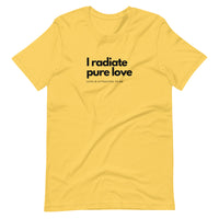 I Radiate Pure Love Unisex T-Shirt